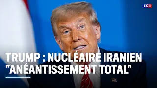 Trump : nucléaire iranien &quot;anéantissement total&quot; ｜LCI
