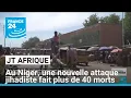 Niger : une nouvelle attaque djihadiste fait plus de quarante morts dans l'ouest du pays