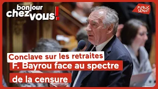 Conclave sur les retraites : F. Bayrou face au spectre de la censure