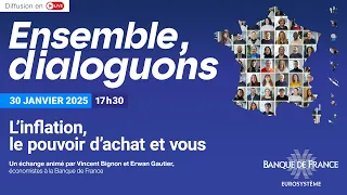 Ensemble, dialoguons - L&#39;inflation, le pouvoir d&#39;achat et vous | Banque de France