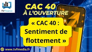 CAC40 INDEX Xavier Fenaux : « CAC 40 :  Sentiment de flottement &quot;