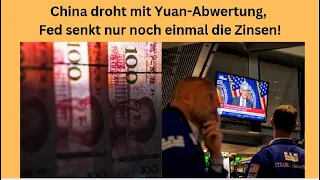 China droht mit Yuan-Abwertung, Fed senkt nur noch einmal die Zinsen! Videoausblick