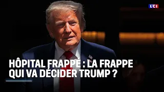 Hôpital frappé : la frappe qui va décider Trump ?｜LCI