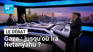 Gaza : jusqu&#39;où ira Netanyahu ? • FRANCE 24