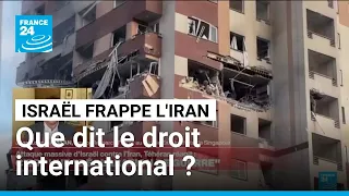 Frappes d&#39;Israël sur l&#39;iran : que dit le droit international ? • FRANCE 24