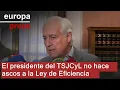 El presidente del TSJCyL no hace ascos a la Ley de Eficiencia