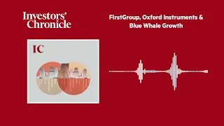 FIRSTGROUP ORD 5P FirstGroup, Oxford Instruments &amp; Blue Whale Growth: The Companies and Markets Show
