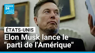 ELON AB [CBOE] Le milliardaire Elon Musk lance le &quot;parti de l&#39;Amérique&quot; • FRANCE 24