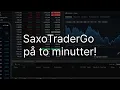 SaxoTraderGo på to minutter!