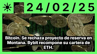 BITCOIN Bitcoin. Se rechaza proyecto de reserva en Montana. Bybit recompone su cartera de ETH.