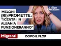 Dopo il flop, Meloni (ri)promette: "I centri per migranti in Albania funzioneranno"