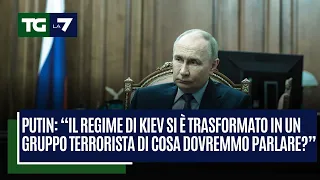 Putin: “Il regime di Kiev si è trasformato in un gruppo di terroristi di cosa dovremmo parlare?”