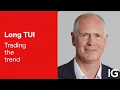 Trading the Trend: Time to go long haul with TUI?