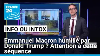 SEQUENCE Emmanuel Macron humilié par Donald Trump ? Attention à cette séquence • FRANCE 24