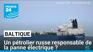 Baltique : un pétrolier russe soupçonné d&#39;être responsable de la panne électrique • FRANCE 24