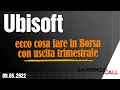 UBISOFT ENTERTAIN - Ubisoft: ecco cosa fare in Borsa con uscita trimestrale