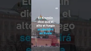 El Kremlin dice que el alto el fuego se decidirá en Rusia y no se compromete a aceptarlo