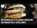 ¿Hamburguesas a $5? McDonald’s planea un menú para personas de bajos recursos