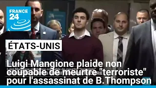 Luigi Mangione plaide non coupable de meurtre &quot;terroriste&quot; pour l&#39;assassinat du PDG Brian Thompson