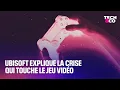 Ubisoft explique la crise qui touche le jeu vidéo