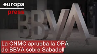 BBVA La CNMC aprueba la OPA de BBVA sobre Sabadell en fase 2 con compromisos