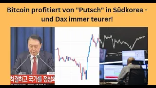 BITCOIN Bitcoin profitiert von &quot;Putsch&quot; in Südkorea - und Dax immer teurer! Marktgeflüster Teil 1