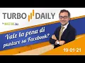 Turbo Daily 19.01.2021 - Vale la pena di puntare su Facebook?