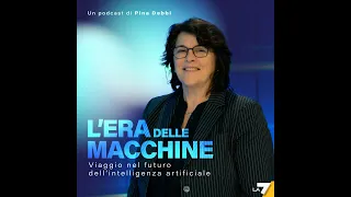 L&#39;era delle macchine. Viaggio nel futuro dell&#39;intelligenza artificiale. Un podcast di Pina Debbi ...