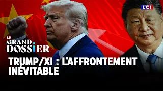 Le Grand Dossier - Trump/Xi : l&#39;affrontement inévitable ? ｜LCI