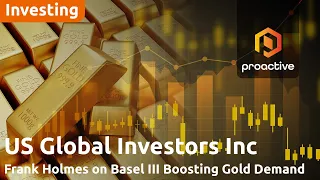 U.S. GLOBAL INVESTORS INC. Gold reclassified as Tier 1 asset under Basel III: U.S. Global Investors CEO sees demand to surge