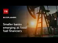 Smaller banks emerging as fossil fuel financiers