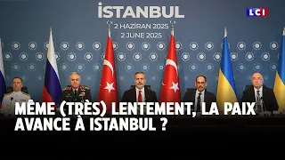 Même (très) lentement, la paix avance à Istanbul ?｜LCI