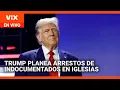 Trump planea arrestos de inmigrantes indocumentados en iglesias y escuelas | La Voz de la Mañana