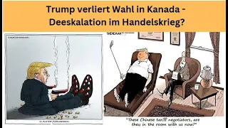 Trump verliert Wahl in Kanada - Deeskalation im Handelskrieg? Videoausblick