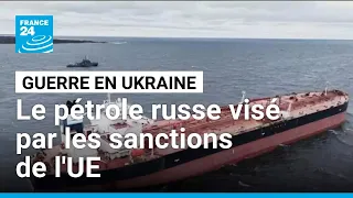 Guerre en Ukraine : les nouvelles sanctions de l&#39;UE visent la flotte fantôme russe • FRANCE 24