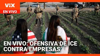 EN VIVO: ICE afirma que tomará medidas contra los empleadores de inmigrantes indocumentados