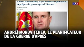 Andreï Mordvitchev, le planificateur de la guerre d&#39;après｜LCI