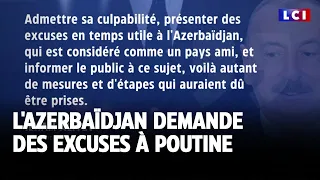 L&#39;Azerbaïdjan demande des excuses à Poutine｜LCI