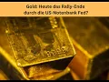 Gold: Heute das Rally-Ende durch die US-Notenbank Fed? Videoausblick