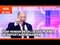 El ‘zar de la frontera’ detalla los planes de deportación masiva | La Voz de la Mañana