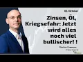 Zinsen, Öl, Kriegsefahr: Jetzt wird alles noch viel bullischer! Marktgeflüster Teil 2