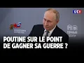 Poutine sur le point de gagner sa guerre ? ｜LCI