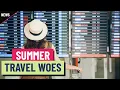 Prepare for big travel delays this summer