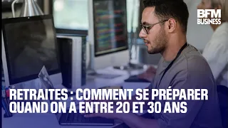 Retraites : comment se préparer quand on a entre 20 et 30 ans