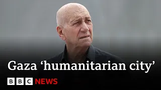 Former Israel PM says planned ‘humanitarian city’ in Gaza would be a ‘concentration camp’ | BBC News