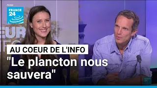 Vincent Doumeizel : &quot;Si nous le préservons, le plancton nous sauvera&quot; • FRANCE 24