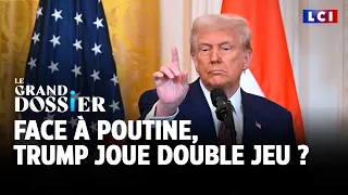 Le Grand Dossier : Face à Poutine, Trump joue double jeu ?｜LCI