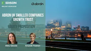 ABRDN PLC [CBOE] abrdn UK Smaller Companies Growth Trust – equity proposition