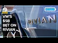 VW - Why Rivian And VW Both Need Each Other