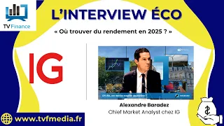 IG, Alexandre Baradez : « Où trouver du rendement en 2025 ? »